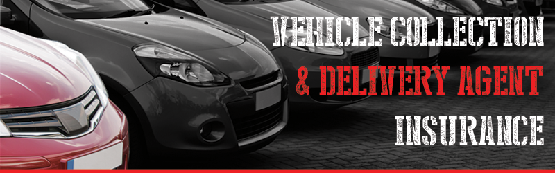 VEHICLE COLLECTION AND DELIVERY AGENT INSURANCE 