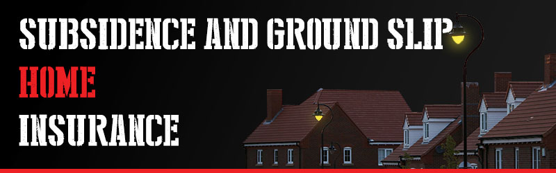 Subsidence and Ground Slip Home Insurance